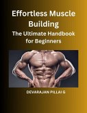 Effortless Muscle Building: The Ultimate Handbook for Beginners (eBook, ePUB)