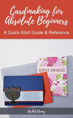 Cardmaking for Absolute Beginners: A Quick-Start Guide & Reference (eBook, ePUB) - Ramey, Rachel