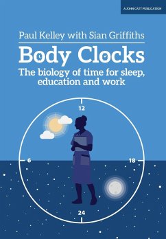 Body Clocks: The biology of time for sleep, education and work (eBook, ePUB) - Kelley, Paul; Griffiths, Sian