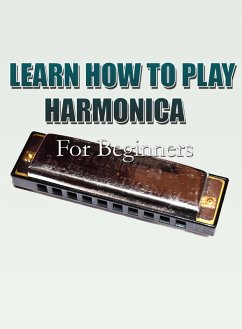 Learn How To Play Harmonica For Beginners (eBook, ePUB) - MalbeBooks