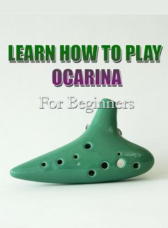 Learn How To Play Ocarina For Beginners (eBook, ePUB) - MalbeBooks