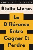 La Différence Entre Gagner Et Perdre (Collection Grandir, #15) (eBook, ePUB) La Différence Entre Gagner Et Perdre (Collection Grandir, #15) (eBook, ePUB)