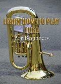 Learn How To Play Tuba For Beginners (eBook, ePUB)