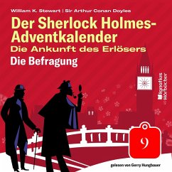 Die Befragung (Der Sherlock Holmes-Adventkalender: Die Ankunft des Erlösers, Folge 9) (MP3-Download) - Doyle, Sir Arthur Conan; Stewart, William K.