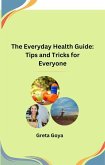 The Everyday Health Guide: Tips and Tricks for Everyone (eBook, ePUB)