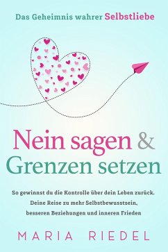 Nein sagen & Grenzen setzen - Das Geheimnis wahrer Selbstliebe (eBook, ePUB) - Riedel, Maria