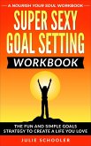 Super Sexy Goal Setting Workbook (eBook, ePUB)