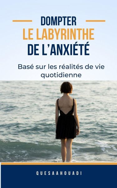 Dompter le labyrinthe de l'anxiété (eBook, ePUB) Dompter le labyrinthe de l'anxiété (eBook, ePUB)