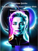 Quantum Quirks Unleashing Your Inner Genius With Quantum Thinking (eBook, ePUB)