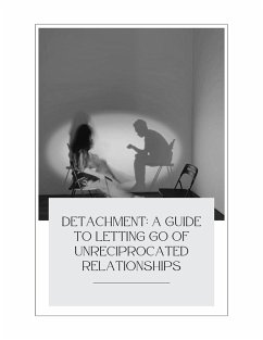 Cover Detachment: A Guide to Letting Go of Unreciprocated Relationships (eBook, ePUB)