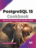 PostgreSQL 15 Cookbook: Efficient Data Management with 100+ Recipes (eBook, ePUB)