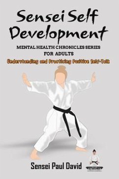 Sensei Self Development Mental Health Chronicles Series - Understanding and Practicing Positive Self-Talk (eBook, ePUB) - David, Sensei Paul