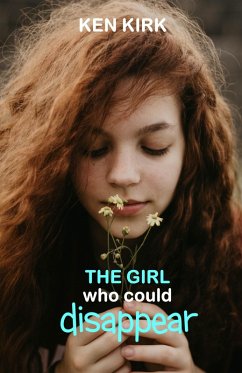 The Girl Who Could Disappear (The Fire Tree Saga, #1) (eBook, ePUB) - Kirk, Ken