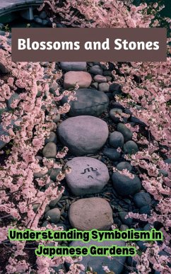 Blossoms and Stones : Understanding Symbolism in Japanese Gardens (eBook, ePUB) - Kaushalya, Ruchini