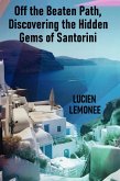 Off the Beaten Path, Discovering the Hidden Gems of Santorini (eBook, ePUB)