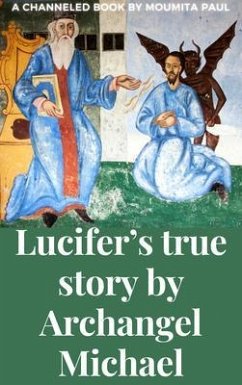 Lucifer's True Story by Archangel Michael (eBook, ePUB) - Paul, Moumita