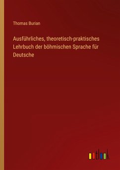Ausführliches, theoretisch-praktisches Lehrbuch der böhmischen Sprache für Deutsche