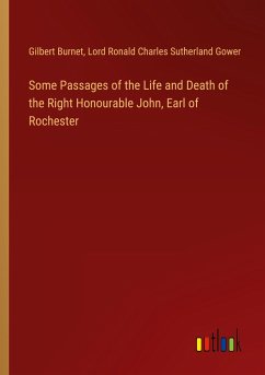 Some Passages of the Life and Death of the Right Honourable John, Earl of Rochester