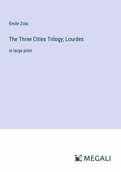 The Three Cities Trilogy; Lourdes - Zola, Émile