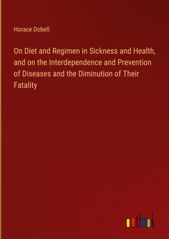On Diet and Regimen in Sickness and Health, and on the Interdependence and Prevention of Diseases and the Diminution of Their Fatality