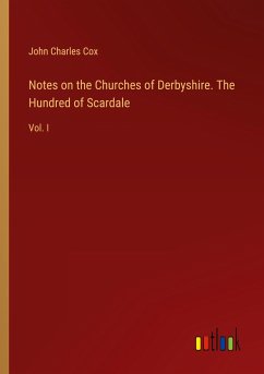 Notes on the Churches of Derbyshire. The Hundred of Scardale