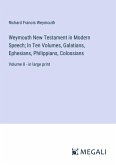 Weymouth New Testament in Modern Speech; In Ten Volumes, Galatians, Ephesians, Philippians, Colossians