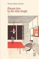 Ölmek Icin Iyi Bir Gün Degil - Aksoy Türköz, Selma