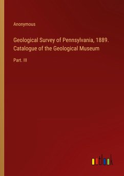Geological Survey of Pennsylvania, 1889. Catalogue of the Geological Museum