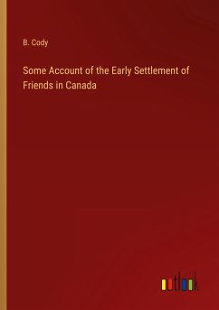 Some Account of the Early Settlement of Friends in Canada - Cody, B.