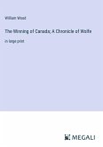 The Winning of Canada; A Chronicle of Wolfe