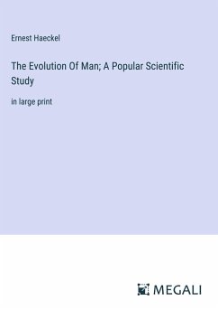 The Evolution Of Man; A Popular Scientific Study - Haeckel, Ernest