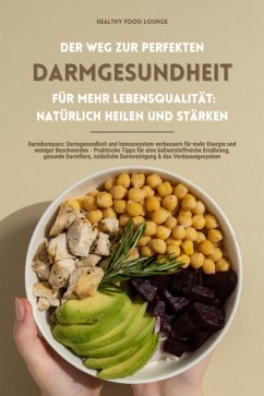 Der Weg zur perfekten Darmgesundheit für mehr Lebensqualität: Natürlich heilen und stärken (Darmkompass: Darmgesundheit und Immunsystem verbessern für mehr Energie und weniger Beschwerden - Praktische Tipps für eine ballaststoffreiche Ernährung...) (eBook, ePUB) - Food Lounge, Healthy