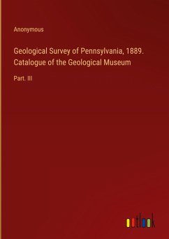 Geological Survey of Pennsylvania, 1889. Catalogue of the Geological Museum