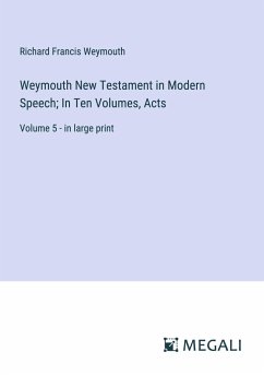 Weymouth New Testament in Modern Speech; In Ten Volumes, Acts - Weymouth, Richard Francis