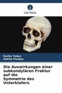 Die Auswirkungen einer subkondylären Fraktur auf die Symmetrie des Unterkiefers - Yadav, Sarita;Pandey, Ankita