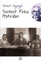 Serbest Firka Hatiralari - Agaoglu, Ahmet