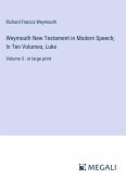 Weymouth New Testament in Modern Speech; In Ten Volumes, Luke