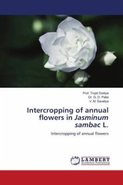 Intercropping of annual flowers in Jasminum sambac L. - Dodiya, Prof. Trupti;Patel, Dr. G. D.;Savaliya, V. M.