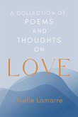 A Collection of Poems and Thoughts on Love (eBook, ePUB) A Collection of Poems and Thoughts on Love (eBook, ePUB)