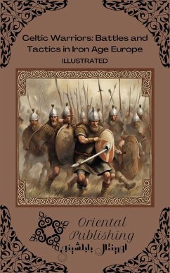 Celtic Warriors Battles and Tactics in Iron Age Europe (eBook, ePUB) - Publishing, Oriental
