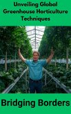 Unveiling Global Greenhouse Horticulture Techniques : Bridging Borders (eBook, ePUB)