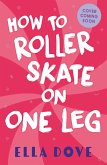 How To Roller Skate on One Leg (eBook, ePUB)
