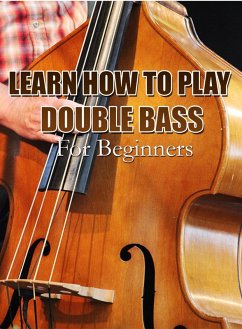 Cover Learn How To Play Double Bass For Beginners (eBook, ePUB)