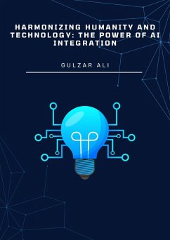 Harmonizing Humanity and Technology: The Power of AI Integration (eBook, ePUB) - Ali, Gulzar