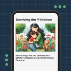 Surviving the Meltdown, How to Stay Calm and Embrace Your Child's Feelings: Temper Tantrum Guide for Parents (eBook, ePUB)