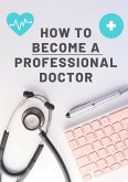 How To Become a Professional Doctor (eBook, ePUB)