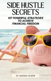 Side Hustle Secrets: 107 Powerful Strategies To Achieve Financial Freedom (eBook, ePUB)