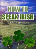 How To Speak Irish For Beginners (eBook, ePUB)