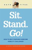 Sit. Stand. Go!: How to Help Your Dog Overcome Mobility Challenges (A Loyal Companion Guide) (eBook, ePUB)