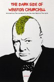 The Dark Side of Winston Churchill Unmasking The Complexity of The Man Behind The Myth (eBook, ePUB)